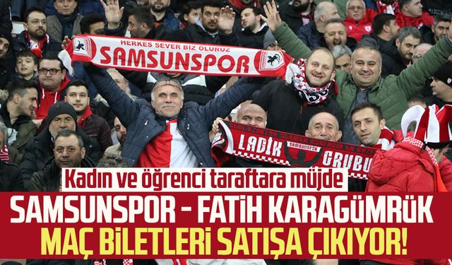 Yılport Samsunspor - Fatih Karagümrük maç biletleri satışa çıkıyor! Kadın ve öğrenci taraftara müjde 