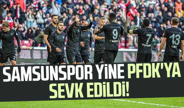 Samsunspor yine PFDK'ya sevk edildi