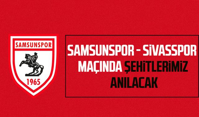 Samsunspor- Sivasspor maçında şehitlerimiz anılacak