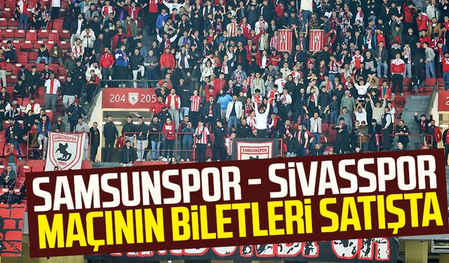 Yılport Samsunspor - Sivasspor maçının biletleri satışta