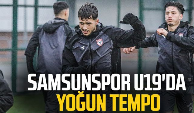 Samsunspor U19'da yoğun tempo