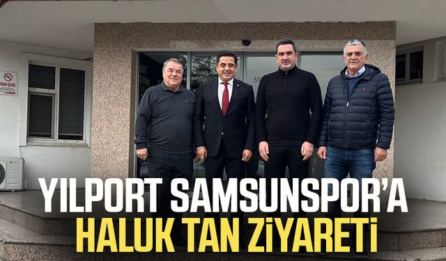 Yılport Samsunspor’a Haluk Tan ziyareti