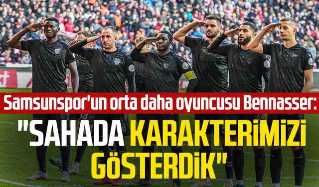 Samsunspor'un orta daha oyuncusu Bennasser: "Sahada karakterimizi gösterdik"