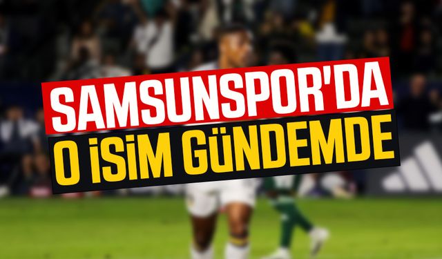 Samsunspor'da o isim gündemde 