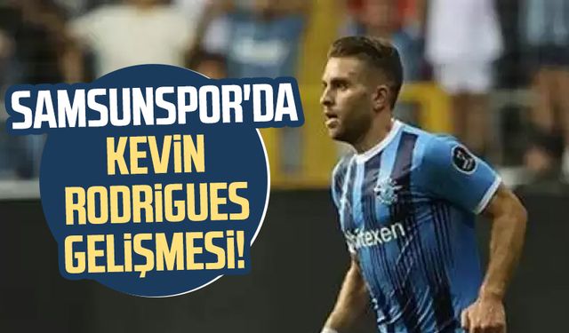 Samsunspor'da Kevin Rodrigues gelişmesi!