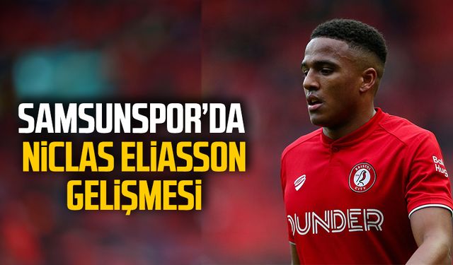 Samsunspor transfer haberleri: Samsunspor'da Niclas Eliasson gelişmesi