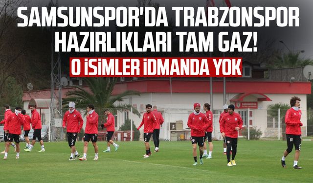 Samsunspor'da Trabzonspor hazırlıkları tam gaz! O isimler idmanda yok