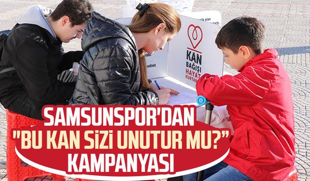 Samsunspor'dan "Bu kan sizi unutur mu? "kampanyası