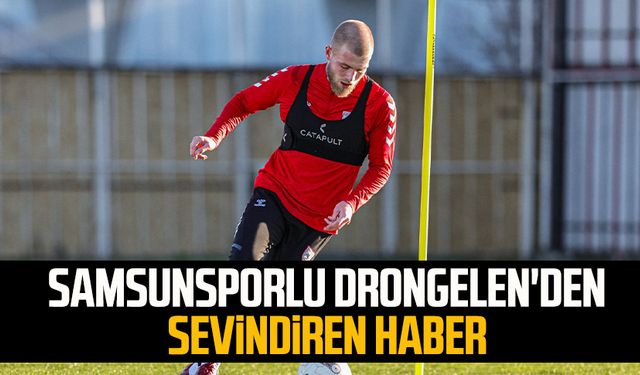 Samsunsporlu Drongelen'den sevindiren haber 