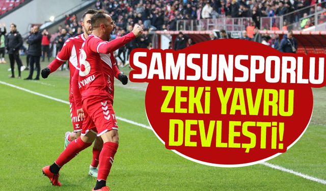 Samsunsporlu Zeki Yavru devleşti!