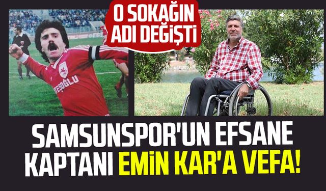 Samsunspor'un efsane kaptanı Emin Kar'a vefa! O sokağın adı değişti