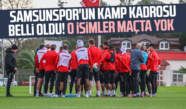 Rakip Sivasspor: Samsunspor'un kamp kadrosu belli oldu! O isimler maçta yok