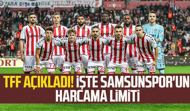 TFF açıkladı! İşte Samsunspor'un harcama limiti