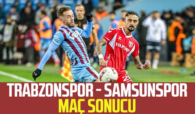 Trabzonspor - Samsunspor maç sonucu 