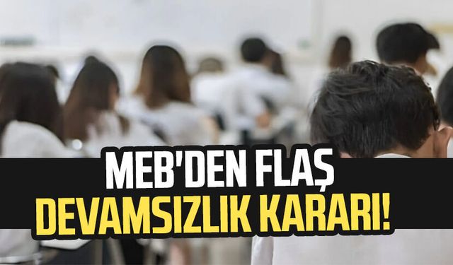 MEB'den flaş devamsızlık kararı!