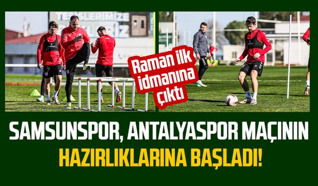 Samsunspor, Antalyaspor maçının hazırlıklarına başladı! Raman ilk idmanına çıktı