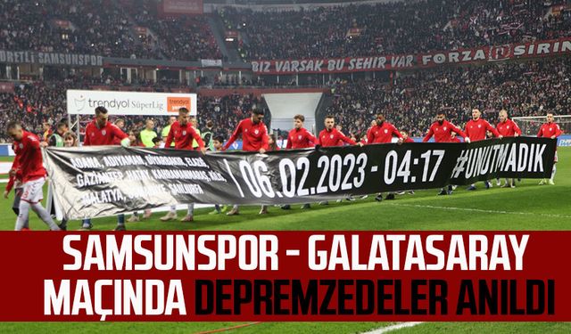 Samsunspor, Galatasaray maçında depremzedeler anıldı