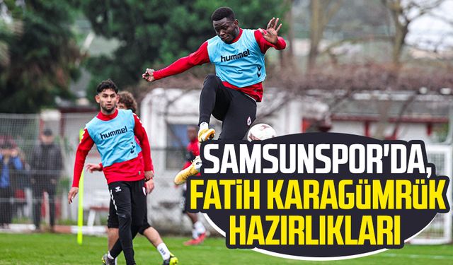 Samsunspor'da, Fatih Karagümrük hazırlıkları