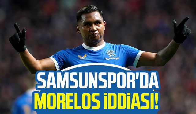 Samsunspor'da Alfredo Morelos iddiası!