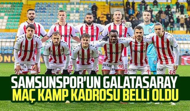 Samsunspor'un Galatasaray maç kamp kadrosu belli oldu