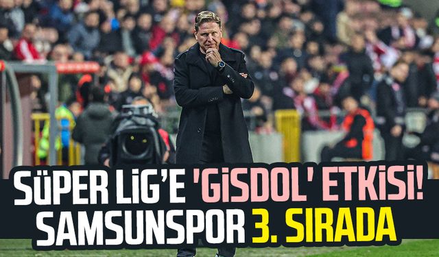 Süper Lig’e 'Gisdol' etkisi! Samsunspor 3. sırada