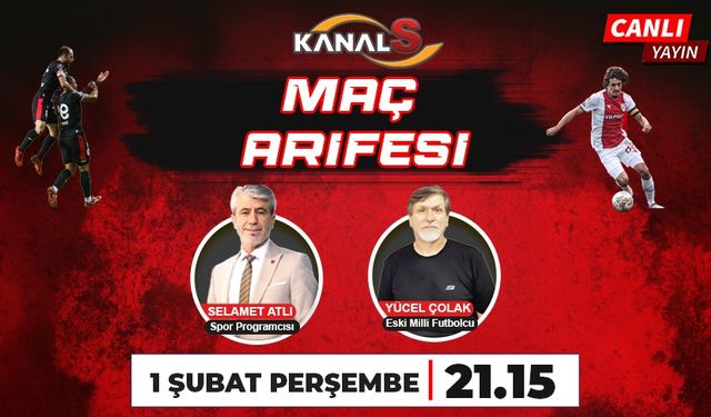 Maç Arifesi 1 Şubat Perşembe günü Kanal S ekranlarında