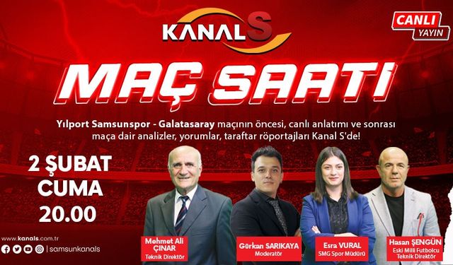 Samsunspor - Galatasaray maç heyecanı Maç Saati ile Kanal S ekranlarında