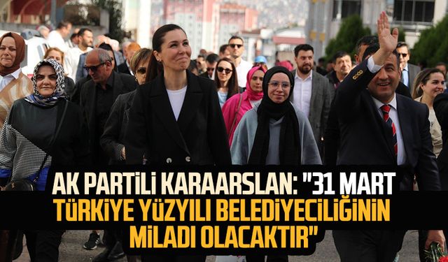 AK Partili Çiğdem Karaarslan: "31 Mart Türkiye Yüzyılı Belediyeciliğinin miladı olacaktır"