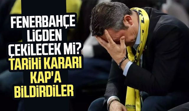 Fenerbahçe ligden çekilecek mi? Tarihi kararı KAP'a bildirdiler