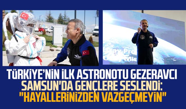 Türkiye’nin ilk astronotu Alper Gezeravcı Samsun'da gençlere seslendi: "Hayallerinizden vazgeçmeyin"