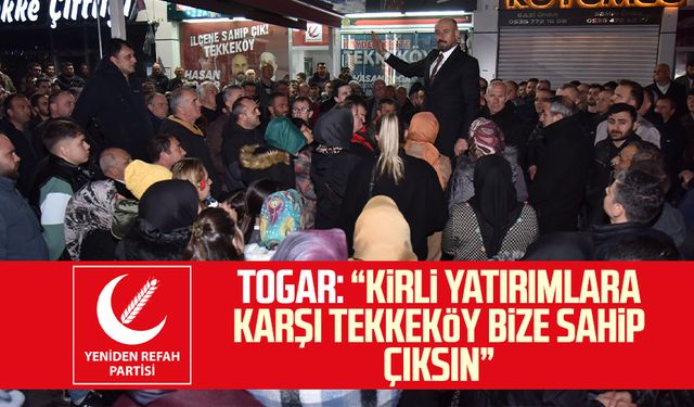 YRP Tekkeköy adayı Hasan Togar: "Kirli yatırımlara karşı Tekkeköy bize sahip çıksın"