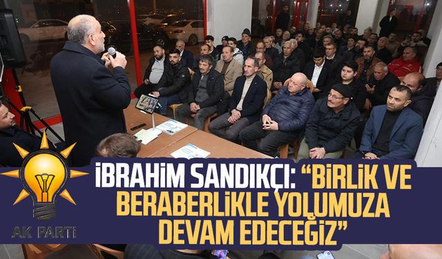 Canik Belediye Başkanı ve adayı İbrahim Sandıkçı: “Birlik ve beraberlikle yolumuza devam edeceğiz”
