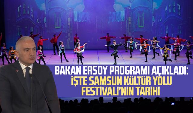 Bakan Ersoy programı açıkladı: İşte Samsun Kültür Yolu Festivali'nin tarihi