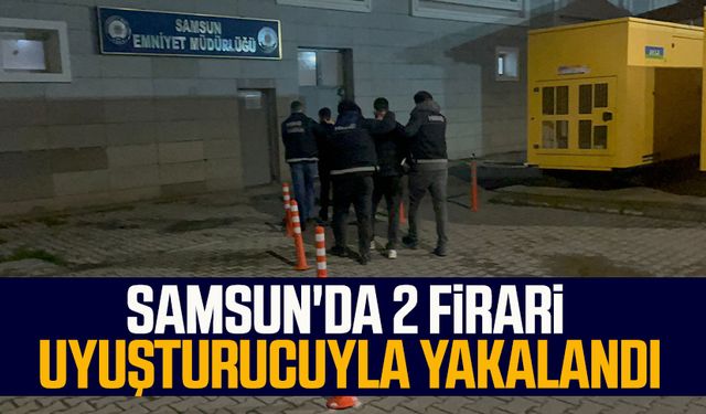 Samsun'da 2 firari uyuşturucuyla yakalandı