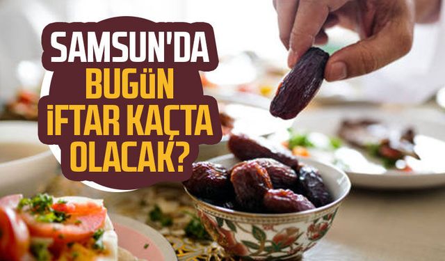 Samsun iftar vakti 1 Mart Pazar
