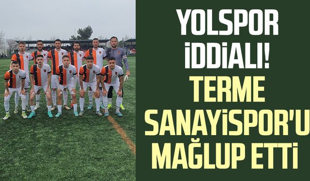 Yolspor iddialı! Terme Sanayispor'u mağlup etti
