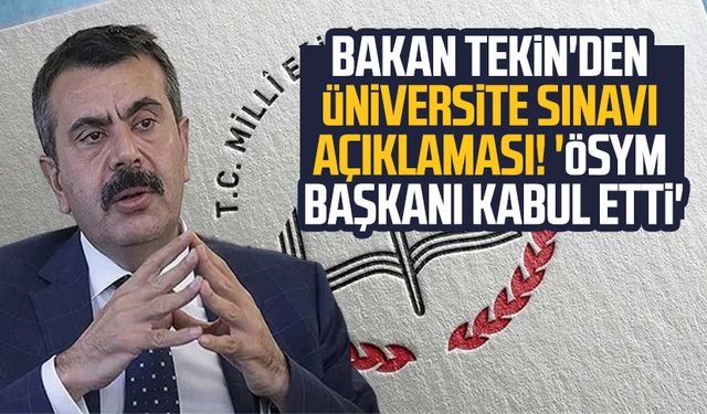 Bakan Tekin'den üniversite sınavı açıklaması! 'ÖSYM Başkanı kabul etti'