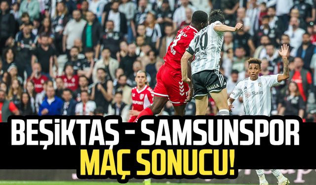 Beşiktaş - Samsunspor maç sonucu