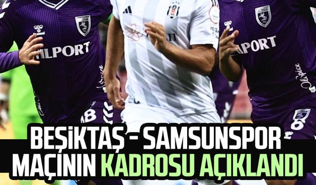 Beşiktaş - Samsunspor maçının kadrosu açıklandı
