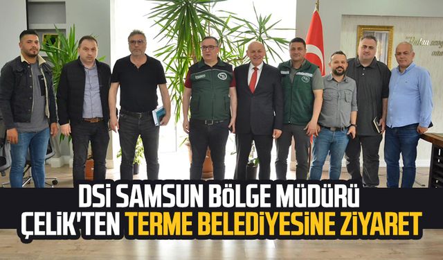 DSİ Samsun Bölge Müdürü Köksal Buğra Çelik'ten Terme Belediyesine ziyaret