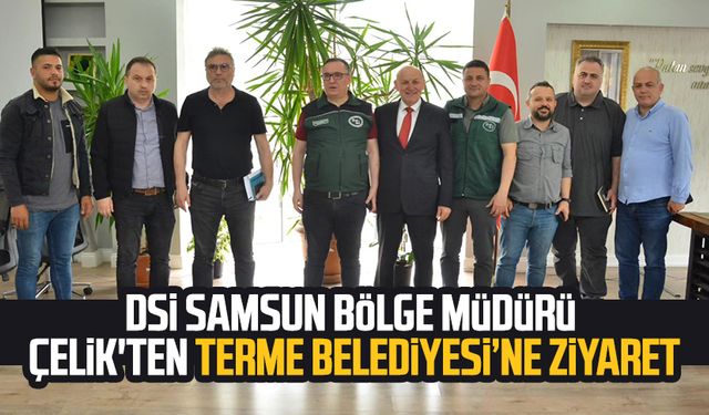 DSİ Samsun Bölge Müdürü Köksal Buğra Çelik'ten Terme Belediyesi'ne ziyaret