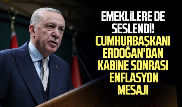 Emeklilere de seslendi! Cumhurbaşkanı Erdoğan'dan kabine sonrası enflasyon mesajı