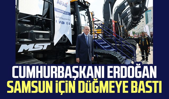 Cumhurbaşkanı Erdoğan Samsun için düğmeye bastı!
