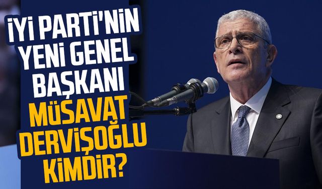 Müsavat Dervişoğlu kimdir? İYİ Parti Genel Başkanı Müsavat Dervişoğlu nereli, kaç yaşında?
