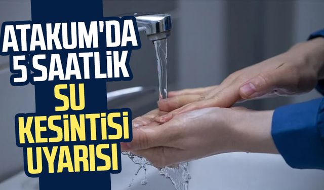 SASKİ'den su kesintisi duyurusu: Samsun Atakum'da 5 saatlik su kesintisi uyarısı