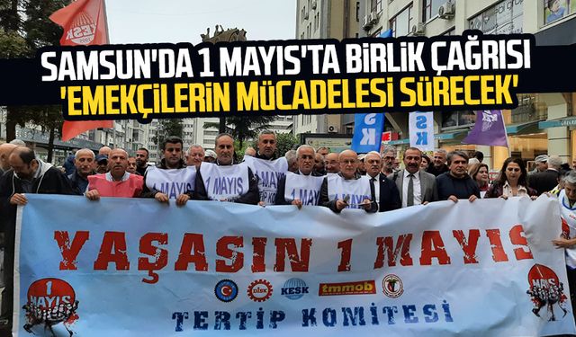 Samsun'da 1 Mayıs'ta birlik çağrısı: 'Emekçilerin mücadelesi sürecek'