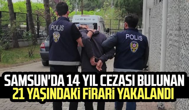 Samsun'da 14 yıl cezası bulunan 21 yaşındaki firari yakalandı