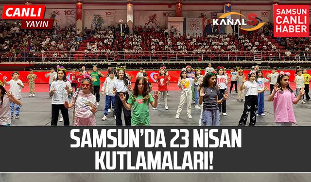 Samsun'da 23 Nisan Ulusal Egemenlik Ve Çocuk Bayramı kutlamaları