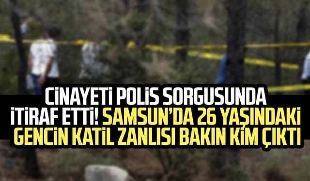 Samsun'da cinayet: Polis sorgusunda itiraf etti! Muhammet Tuncel cinayetinin katil zanlısı