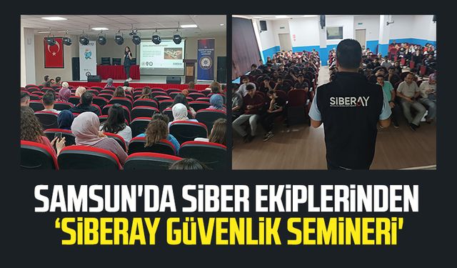 Samsun'da siber ekiplerinden ‘Siberay Güvenlik Semineri' düzenlendi